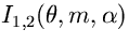 $I_{1,2}(\theta,m,\alpha)$