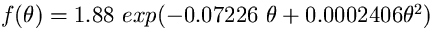 $f(\theta)=1.88~ exp (-0.07226~ \theta +
0.0002406 \theta^{2})$