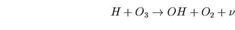 \begin{equation}
H+O_{3}\rightarrow OH+O_{2}+\nu \end{equation}