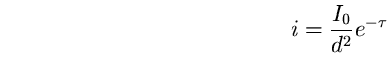 \begin{equation}
i=\frac{I_{0}}{d^{2}}e^{-\tau} \end{equation}