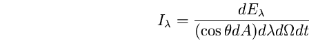 \begin{equation}
I_{\lambda}=\frac{dE_{\lambda}}{(\cos \theta dA)d\lambda d\Omega 
dt} \end{equation}