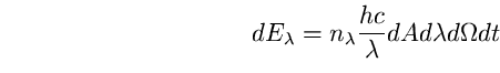 \begin{equation}
dE_{\lambda}=n_{\lambda}\frac{hc}{\lambda}dA d\lambda d\Omega dt \end{equation}
