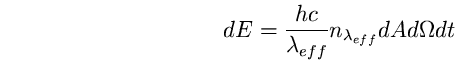 \begin{equation}
dE = \frac{hc}{\lambda_{eff}} 
n_{\lambda_{eff}} dA d\Omega dt \end{equation}