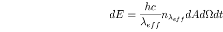 \begin{equation}
dE = \frac{hc}{\lambda_{eff}}
n_{\lambda_{eff}} dA d\Omega dt \end{equation}