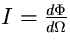 $ I=\frac{d\Phi}{d\Omega} $