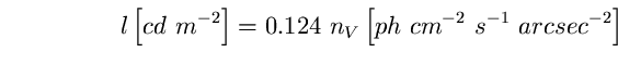 \begin{equation}
l \left[ cd~m^{-2} \right] = 0.124~n_{V} \left[ 
ph~cm^{-2}~s^{-1}~arcsec^{-2} \right] \end{equation}