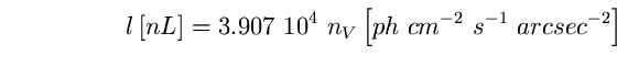 \begin{equation}
l \left[ nL \right] = 3.907 ~10^{4}~n_{V} \left[ 
ph~cm^{-2}~s^{-1}~arcsec^{-2} \right] \end{equation}