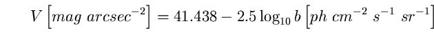 \begin{equation}
V \left[ mag~arcsec^{-2} \right] =41.438-2.5 \log_{10} b \left[ 
ph~cm^{-2}~s^{-1}~sr^{-1} \right] \end{equation}