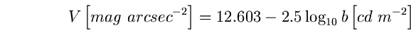 \begin{equation}
V \left[ mag~arcsec^{-2} \right] =12.603-2.5 \log_{10} b \left[ cd~m^{-2} \right] \end{equation}