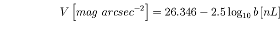 \begin{equation}
V \left[ mag~arcsec^{-2} \right] =26.346-2.5 \log_{10} b \left[ nL 
\right] \end{equation}