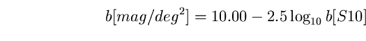 \begin{equation}
b [mag/deg^{2}] = 10.00-2.5 \log_{10} b [S10] \end{equation}