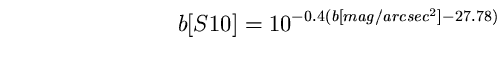 \begin{equation}
b [S10] = 10^{-0.4 (b [mag/arcsec^{2}] -27.78)} \end{equation}