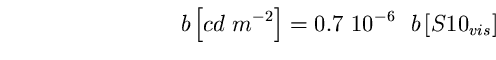 \begin{equation}
b \left[ cd~m^{-2} \right] = 0.7~10^{-6}~~b \left[ 
S10_{vis}\right] \end{equation}