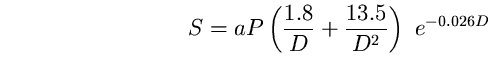 \begin{equation}
S=a P \left( \frac{1.8}{D}+\frac{13.5}{D^{2}}\right) 
~e^{-0.026 D} \end{equation}