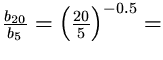 $\frac{b_{20}}{b_{5}}=\left( \frac{20}{5} \right)^{-0.5} =$