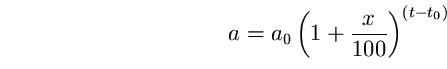 \begin{equation}
a=a_{0}\left(1+\frac{x}{100}\right)^{(t-t_{0})} \end{equation}