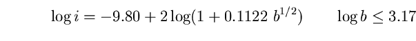 \begin{equation}
\log i = -9.80 + 2 \log ( 1+0.1122 ~b^{1/2})~~~~~~\log b \le 3.17 \end{equation}