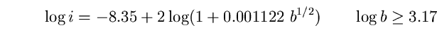 \begin{equation}
\log i= -8.35 + 2 \log ( 1+0.001122 ~b^{1/2})~~~~~~\log b \ge 3.17 \end{equation}
