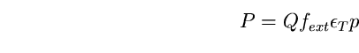 \begin{equation}
P=Q f_{ext}\epsilon_{T} p \end{equation}