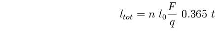 \begin{equation}
l_{tot}=n~l_{0}\frac{F}{q}~0.365~t \end{equation}