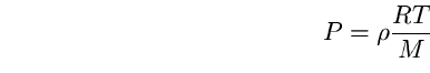 \begin{equation}
P=\rho \frac{RT}{M} \end{equation}