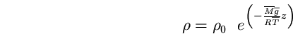 \begin{equation}
\rho=\rho_{0}~~e^{ \left(- 
\frac{\overline{M}\overline{g}}{R\overline{T}}z\right)} \end{equation}